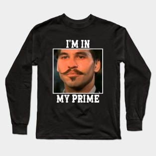 Doc holliday: i'm in my prime Long Sleeve T-Shirt